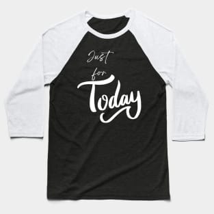 Just for Today Baseball T-Shirt